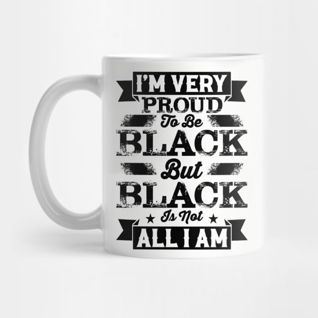 I'm very proud to be black but black is not all I am, Black History Month by UrbanLifeApparel
